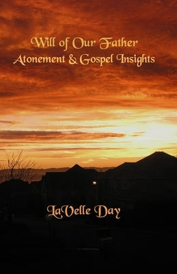 Will of Our Father: Atonement and Gospel Concepts by Day, Lavelle