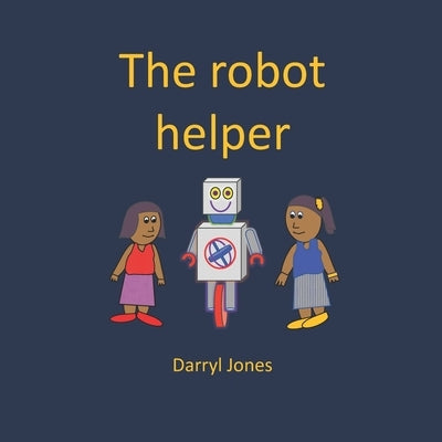 The robot helper by Jones, Darryl