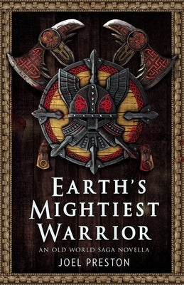Earth's Mightiest Warrior: An Old World Saga Novella by Preston, Joel Adam