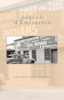 Legends of Emergence: a Memoir of Mythology by Claypoole, Antoinette Nora