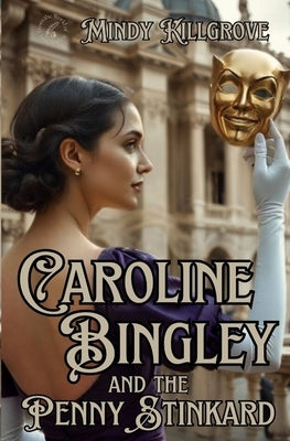 Caroline Bingley and the Penny Stinkard by Killgrove, Mindy