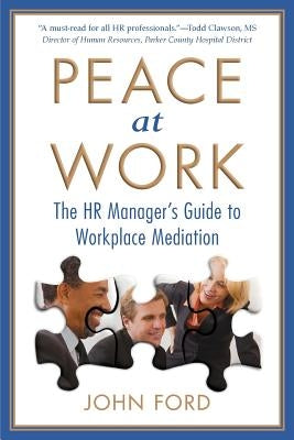 Peace at Work: The HR Manager's Guide to Workplace Mediation by Ford, John