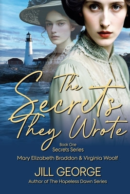 The Secrets They Wrote: Mary Elizabeth Braddon & Virginia Woolf by George, Jill