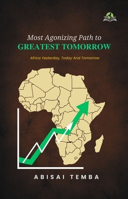 Most Agonizing Path to Greatest Tomorrow by Temba, Abisai