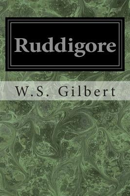 Ruddigore: Or The Witch's Curse by Gilbert, W. S.
