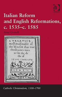 Italian Reform and English Reformations, c.1535-c.1585 by Overell, M. Anne