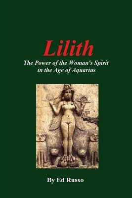 Lilith: The Power of the Woman's Spirit in the Age of Aquarius by Russo, Ed