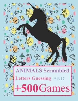 Animals Scrambled Letters Guessing and +500 Games: Fun Activities Animals Guessing Game - For Kids 6-10 Years Old - Tic Tac Toe, Hangman and More by Book, Spyanimals