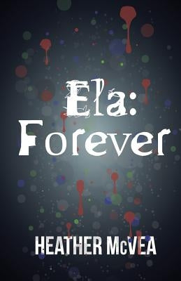 Ela: Forever by McVea, Heather