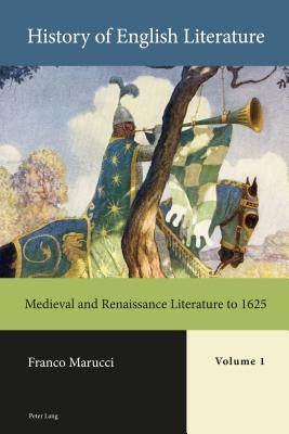 History of English Literature, Volume 1 - Print: Medieval and Renaissance Literature to 1625 by Marucci, Franco
