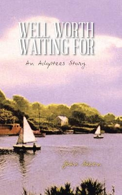 Well Worth Waiting for: An Adoptees Story. by Sheen, John
