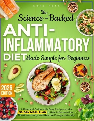 The Complete Science-Backed Anti-Inflammatory Diet for Beginners: A Practical Guide with Easy Recipes and a 30-Day Meal Plan to Heal Inflammation, Boo by Hale, Sofia