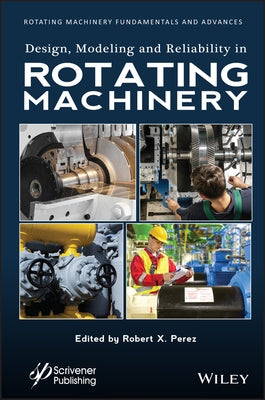 Design, Modeling and Reliability in Rotating Machinery by Perez, Robert X.