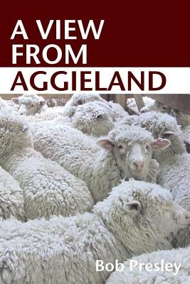 A View From Aggieland by Presley, Bob