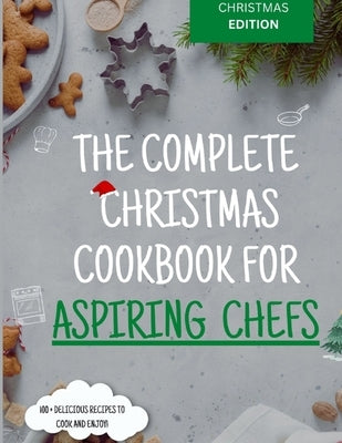 The Complete Christmas Cookbook for Aspiring Chefs by Roberts, Amanda