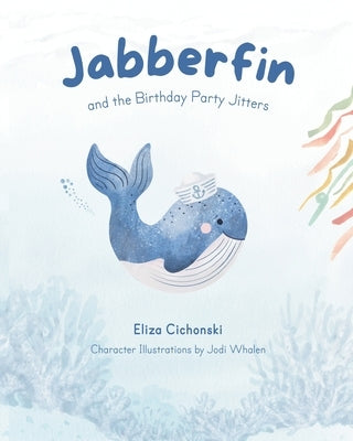 Jabberfin and the Birthday Party Jitters by Cichonski