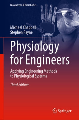 Physiology for Engineers: Applying Engineering Methods to Physiological Systems by Chappell, Michael
