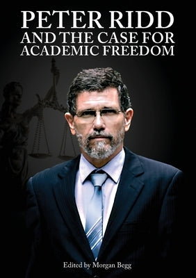 Peter Ridd and the Case for Academic Freedom by Begg, Morgan