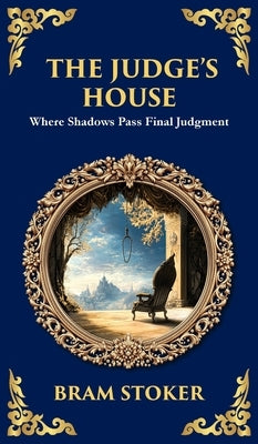 The Judge's House: A Gothic Horror Tale of Isolation and a Vengeful Spirit (Deluxe Hardbound Edition) by Stoker, Bram