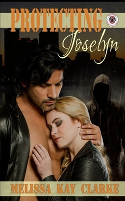 Protecting Joselyn: Team Cerberus Book 1 by Clarke, Melissa Kay