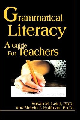 Grammatical Literacy: A Guide for Teachers by Leist, Susan M.