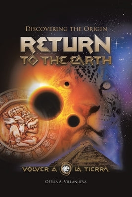 Return To The Earth: Discovering the Origin by Villanueva, Ofelia A.