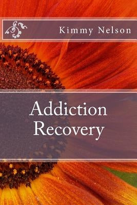 Addiction Recovery by Nelson, Kimmy