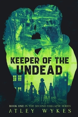Keeper of the Undead: A Steamy Sci-fi Apocalypse Romance by Wykes, Atley