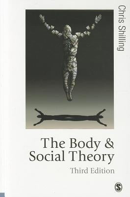 The Body and Social Theory by Shilling, Chris