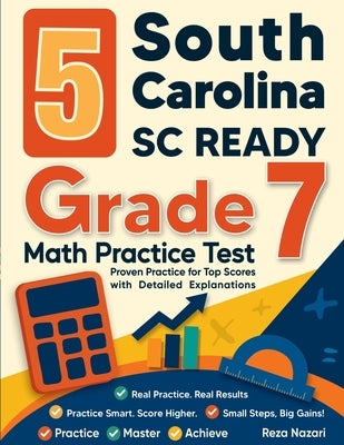 5 South Carolina SC READY Grade 7 Math Practice Tests: Proven Practice for Top Scores with Detailed Explanations by Nazari, Reza