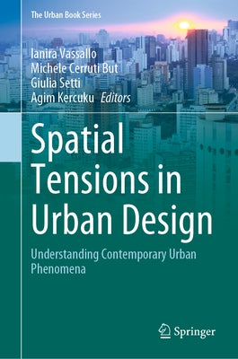 Spatial Tensions in Urban Design: Understanding Contemporary Urban Phenomena by Vassallo, Ianira