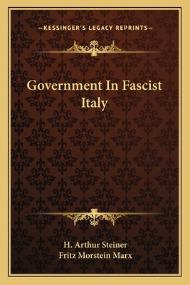Government In Fascist Italy by Steiner, H. Arthur