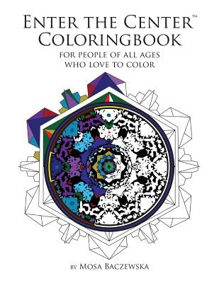 Enter the Center Coloringbook: For People of All Ages Who Love to Color by Baczewska, Mosa