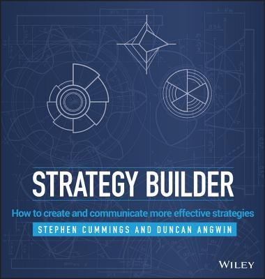 Strategy Builder: How to Create and Communicate More Effective Strategies by Cummings, Stephen