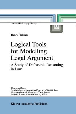 Logical Tools for Modelling Legal Argument: A Study of Defeasible Reasoning in Law by Prakken, H.