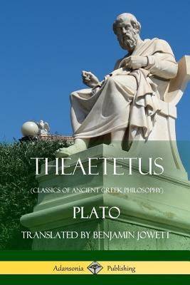 Theaetetus (Classics of Ancient Greek Philosophy) by Plato