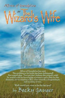 The Wizard's Wife: AErin of Grendelire by Gauger, Becky