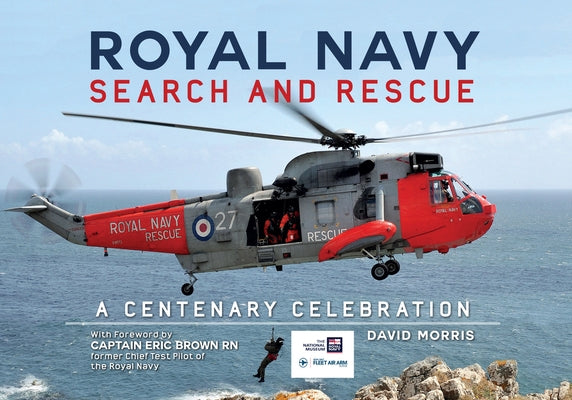 Royal Navy Search and Rescue: A Centenary Celebration by Morris, David