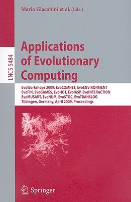 Applications of Evolutionary Computing: Evoworkshops 2009: Evocomnet, Evoenvironment, Evofin, Evogames, Evohot, Evoiasp, Evointeraction, Evomusart, Ev by Giacobini, Mario