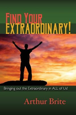 Find Your Extraordinary! by Brite, Arthur