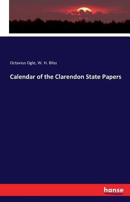 Calendar of the Clarendon State Papers by Ogle, Octavius