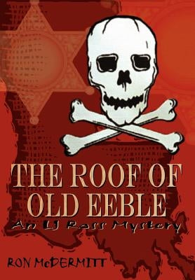 The Roof of Old Eeble: An LJ Ross Mystery by McDermitt, Ron