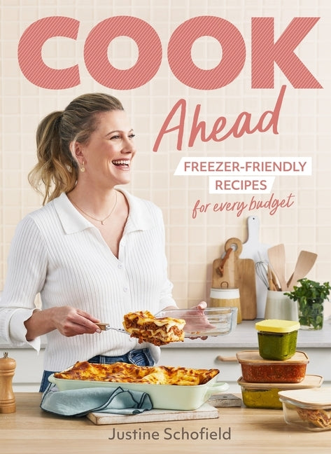 Cook Ahead: Freezer-Friendly Recipes for Every Family Budget by Schofield, Justine