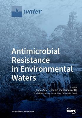 Antimicrobial Resistance in Environmental Waters by Gin, Karina Yew-Hoong