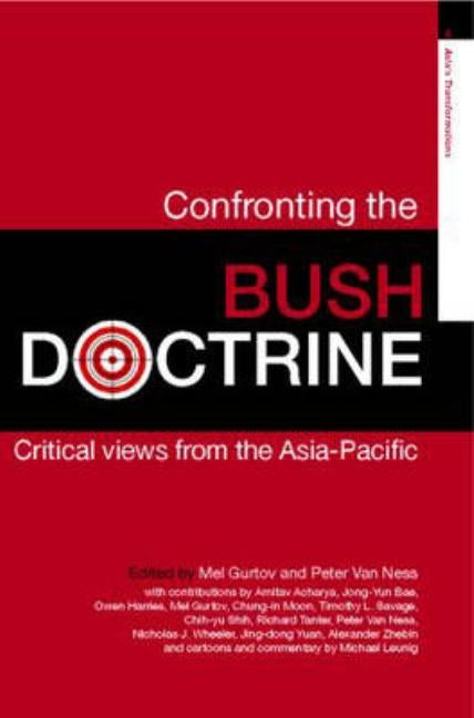 Confronting the Bush Doctrine: Critical Views from the Asia-Pacific by Gurtov, Melvin