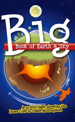 Big Book of Earth & Sky: A 15 Foot Chart Showing the Inner Core to Outer Atmosphere by Hodge, Bodie