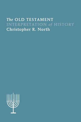 The Old Testament Interpretation of History by North, Christopher R.