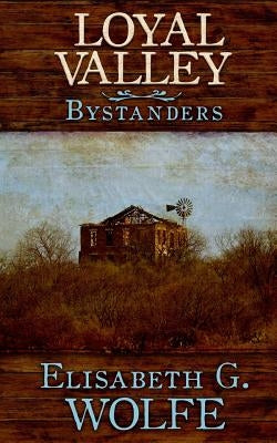 Loyal Valley: Bystanders by Wolfe, Elisabeth G.