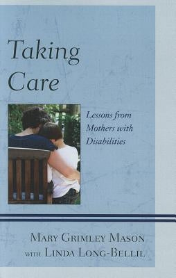 Taking Care: Lessons from Mothers with Disabilities by Mason, Mary Grimley