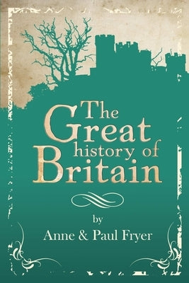 The Great history of Britain - 2nd Edition by Fryer, Anne &. Paul